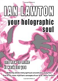 Your Holographic Soul : And How to Make it Work for You (Paperback)