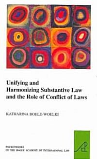 Unifying and Harmonising Substantive Law and the Role of Conflict of Laws (Paperback)