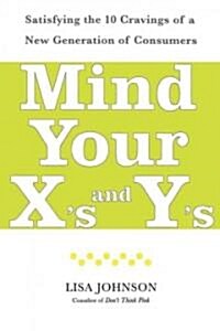 Mind Your Xs and Ys: Satisfying the 10 Cravings of a New Generation of Consumers (Paperback)