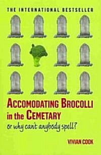 Accomodating Brocolli in the Cemetary: Or Why Cant Anybody Spell (Paperback, Touchstone)
