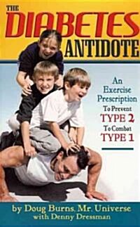 Diabetes Antidote: An Exercise Prescription to Prevent Type 2, to Combat Type 1 (Paperback)