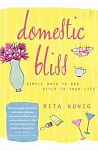 Domestic Bliss: Simple Ways to Add Style to Your Life (Paperback)