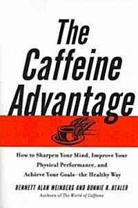 The Caffeine Advantage: How to Sharpen Your Mind, Improve Your Physical Performance and Schieve Your Goals (Paperback)