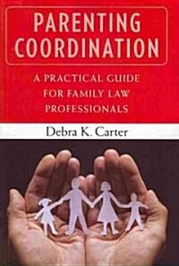 Parenting Coordination: A Practical Guide for Family Law Professionals (Paperback)
