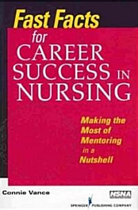 Fast Facts for Career Success in Nursing: Making the Most of Mentoring in a Nutshell (Paperback)