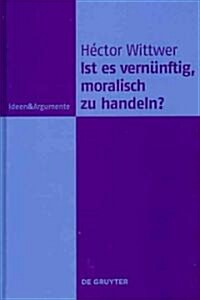 Ist Es Vern?ftig, Moralisch Zu Handeln? (Hardcover)