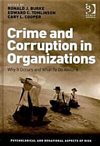 Crime and Corruption in Organizations : Why it Occurs and What to Do About it (Hardcover)