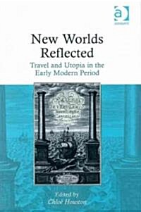 New Worlds Reflected : Travel and Utopia in the Early Modern Period (Hardcover)
