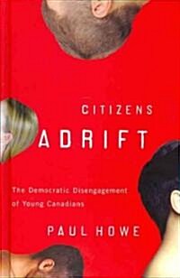 Citizens Adrift: The Democratic Disengagement of Young Canadians (Hardcover)