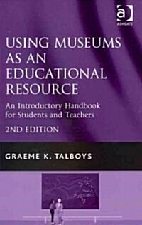 Using Museums as an Educational Resource : An Introductory Handbook for Students and Teachers (Hardcover, 2 ed)
