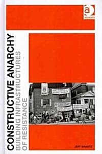 Constructive Anarchy : Building Infrastructures of Resistance (Hardcover)