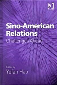 Sino-American Relations : Challenges Ahead (Hardcover)