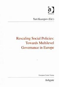 Rescaling Social Policies towards Multilevel Governance in Europe : Social Assistance, Activation and Care for Older People (Paperback)