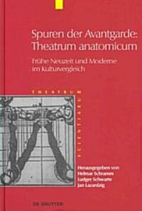 Theatrum Scientiarum, Band 5, Spuren der Avantgarde: Theatrum anatomicum (Hardcover)