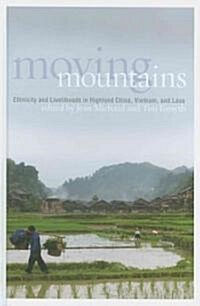Moving Mountains: Ethnicity and Livelihoods in Highland China, Vietnam, and Laos (Hardcover)