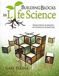 Building Blocks in Life Science: From Genes & Genesis to Science & Scripture (Paperback)