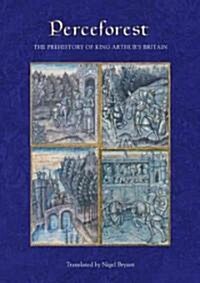 Perceforest : The Prehistory of King Arthurs Britain (Hardcover)