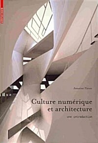 Culture Num?ique Et Architecture: Une Introduction (Paperback)