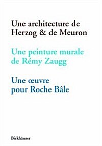 Une Architecture de Herzog & de Meuron, Une Peinture Murale de Remy Zaugg, Une Oeuvre Pour Roche Bale (Paperback)