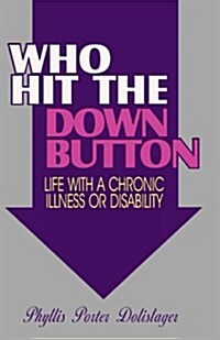 Who Hit the Down Button: Life with a Chronic Illness or Disability (Paperback)