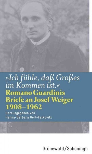 Ich Fuhle, Dass Grosses Im Kommen Ist: Romano Guardinis Briefe an Josef Weiger (1908-1962) (Paperback)