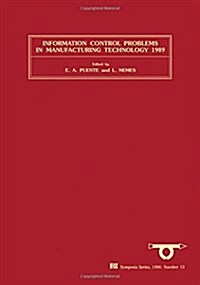 Information Control Problems in Manufacturing Technology 1989 : Selected papers from the 6th IFAC/IFIP/IFORS/IMACS Symposium, Madrid, Spain, 26-29 Sep (Hardcover)