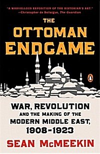 The Ottoman Endgame: War, Revolution, and the Making of the Modern Middle East, 1908-1923 (Paperback)