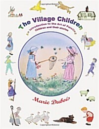 The Village Children, an Introduction to the Art of Painting Children and Their Stories (Paperback)