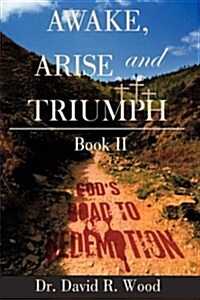 Awake, Arise and Triumph: Book II - Gods Road to Redemption (Hardcover)