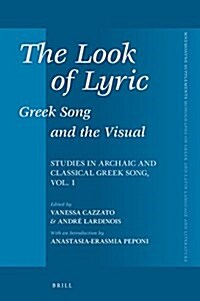 The Look of Lyric: Greek Song and the Visual: Studies in Archaic and Classical Greek Song, Vol. 1 (Hardcover)