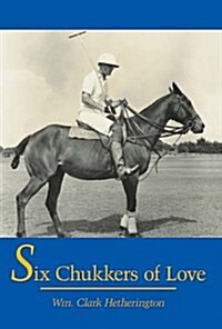 Six Chukkers Of Love (Hardcover)