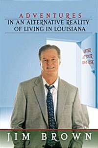 Adventures in an Alternative Reality of Living in Louisiana: Enter at Your Own Risk (Paperback)