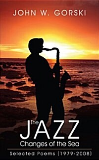 The Jazz Changes of the Sea: Selected Poems (1979-2008) (Paperback)