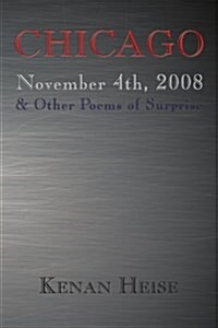 Chicago November 4th, 2008: & Other Poems of Surprise (Paperback)