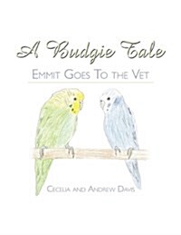 A Budgie Tale: Emmit Goes to the Vet (Paperback)