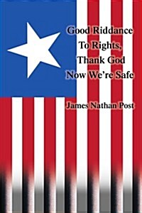 Good Riddance to Rights, Thank God Now Were Safe (Paperback)