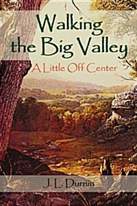 Walking the Big Valley: A Little Off Center (Paperback)