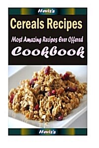 Cereals Recipes: Healthy and Easy Homemade for Your Best Friend (Paperback)