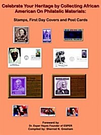 Celebrate Your Heritage by Collecting African American on Philatelic Materials: Stamps, First Day Covers and Post Cards (Paperback)
