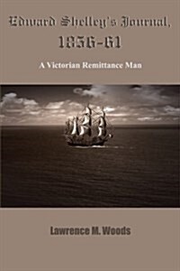 Edward Shelleys Journal, 1856-61: A Victorian Remittance Man (Paperback)