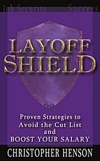 Layoffshield: Proven Strategies to Avoid the Cut List and Boost Your Salary (Paperback)