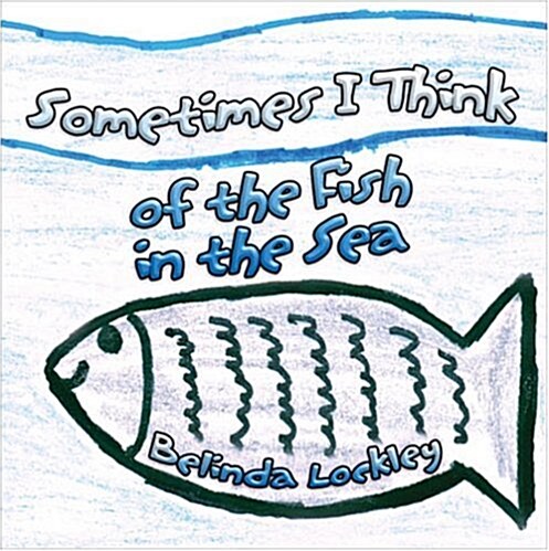 Sometimes I Think of the Fish in the Sea (Paperback)
