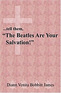 ...tell them, The Beatles Are Your Salvation! (Hardcover)