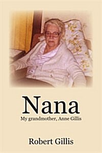 Nana: My Grandmother, Anne Gillis (Paperback)