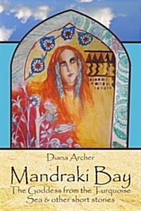 Mandraki Bay: The Goddess from the Turquoise Sea & Other Short Stories (Paperback)