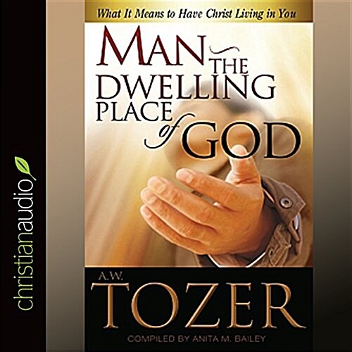 Man - The Dwelling Place of God: What It Means to Have Christ Living in You (Audio CD)