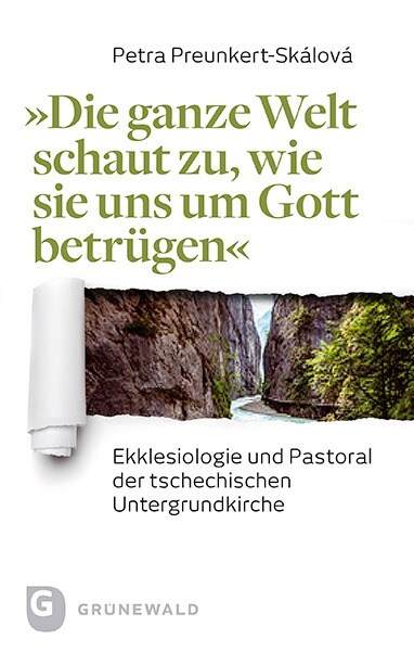 Die Ganze Welt Schaut Zu, Wie Sie Uns Um Gott Betrugen: Ekklesiologie Und Pastoral Der Tschechischen Untergrundkirche (Paperback)