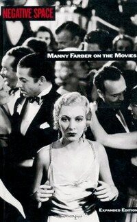 Negative space : Manny Farber on the movies / Expanded ed