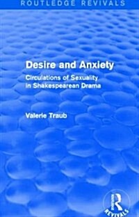 Desire and Anxiety (Routledge Revivals) : Circulations of Sexuality in Shakespearean Drama (Paperback)