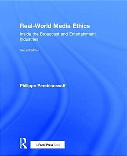 Real-World Media Ethics : Inside the Broadcast and Entertainment Industries (Hardcover, 2 ed)